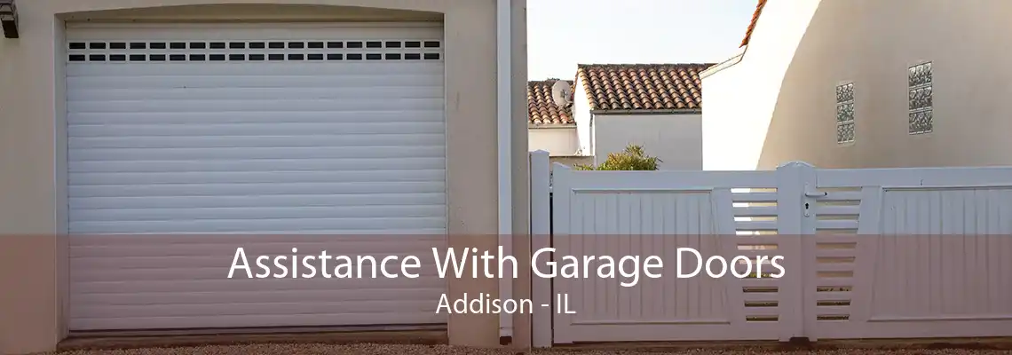 Assistance With Garage Doors Addison - IL