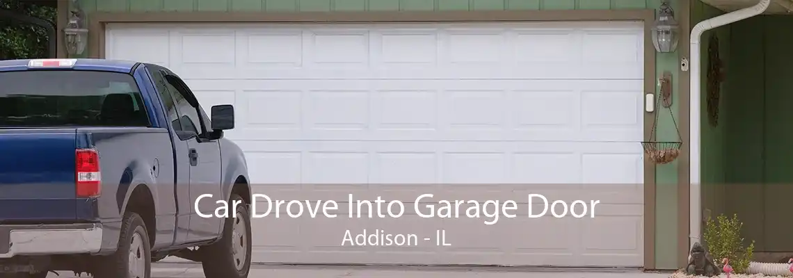 Car Drove Into Garage Door Addison - IL