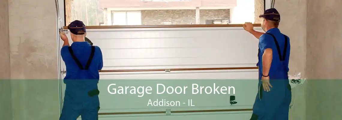 Garage Door Broken Addison - IL