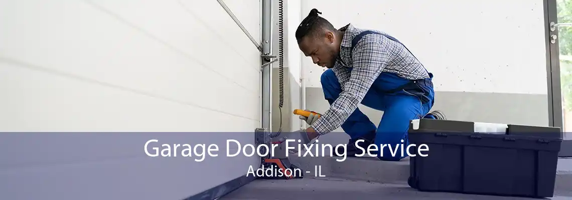 Garage Door Fixing Service Addison - IL