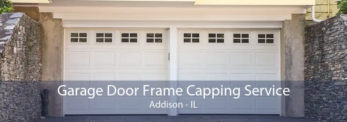 Garage Door Frame Capping Service Addison - IL