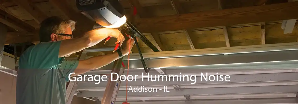 Garage Door Humming Noise Addison - IL