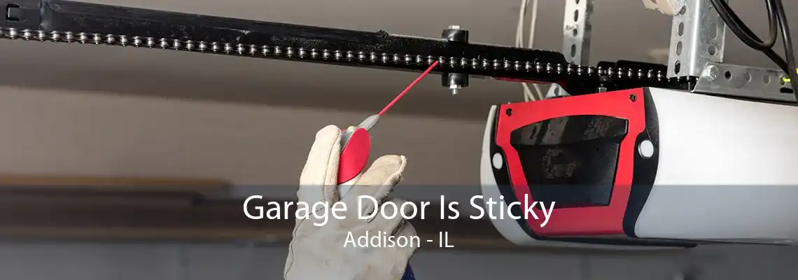 Garage Door Is Sticky Addison - IL