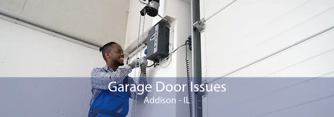 Garage Door Issues Addison - IL