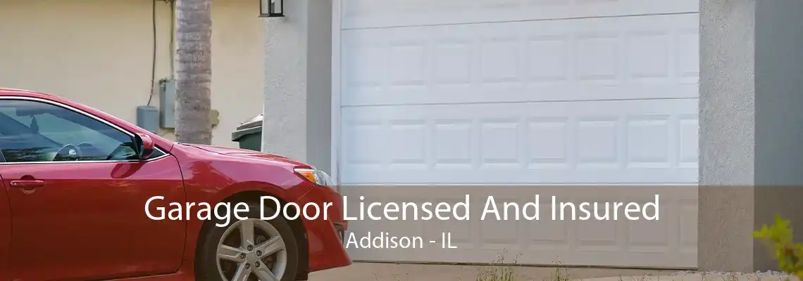 Garage Door Licensed And Insured Addison - IL