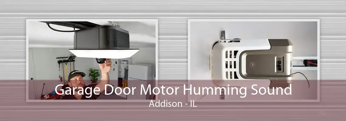 Garage Door Motor Humming Sound Addison - IL