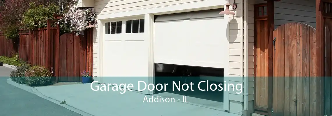 Garage Door Not Closing Addison - IL