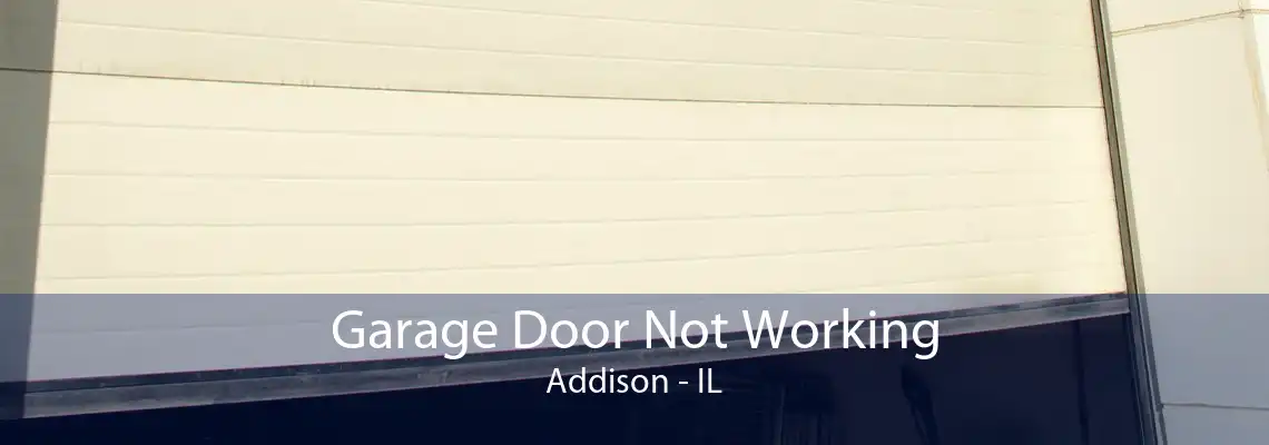 Garage Door Not Working Addison - IL