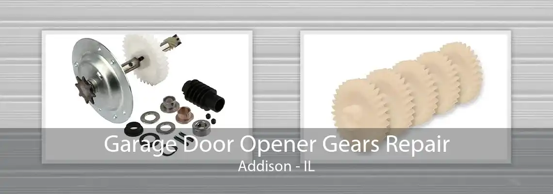 Garage Door Opener Gears Repair Addison - IL