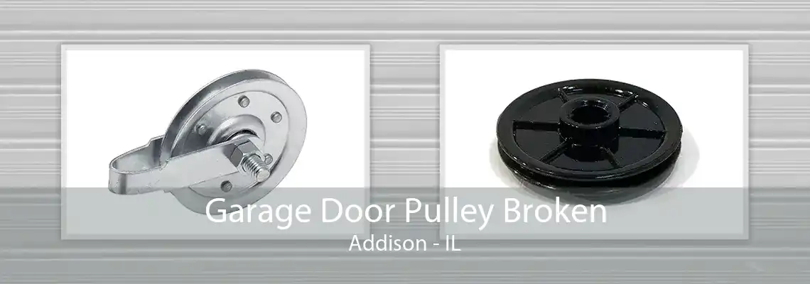 Garage Door Pulley Broken Addison - IL