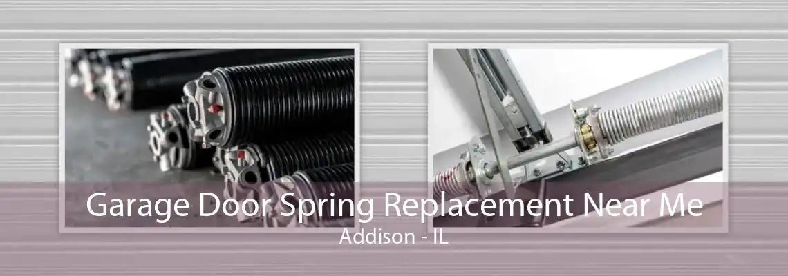 Garage Door Spring Replacement Near Me Addison - IL