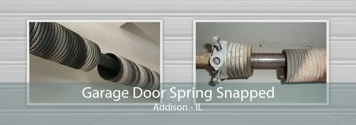 Garage Door Spring Snapped Addison - IL