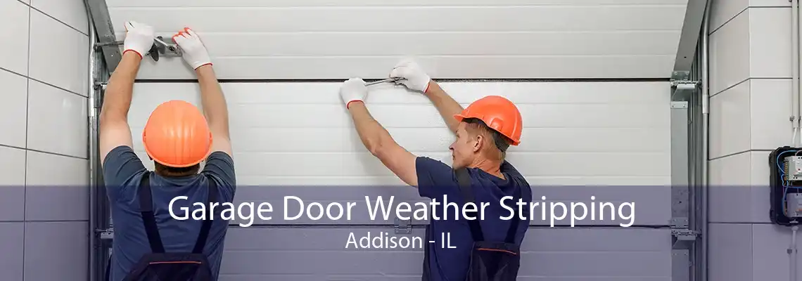 Garage Door Weather Stripping Addison - IL