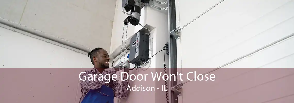 Garage Door Won't Close Addison - IL