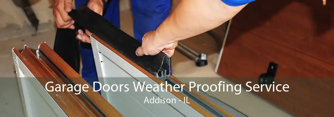 Garage Doors Weather Proofing Service Addison - IL