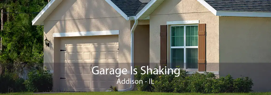 Garage Is Shaking Addison - IL