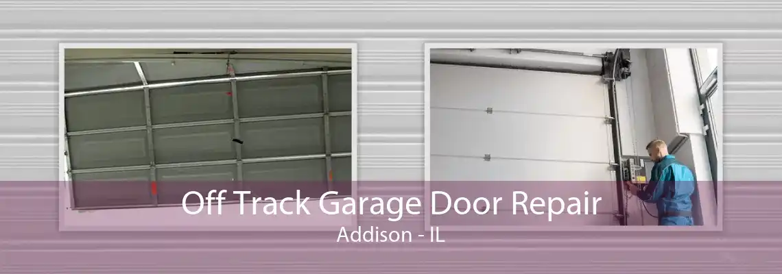 Off Track Garage Door Repair Addison - IL